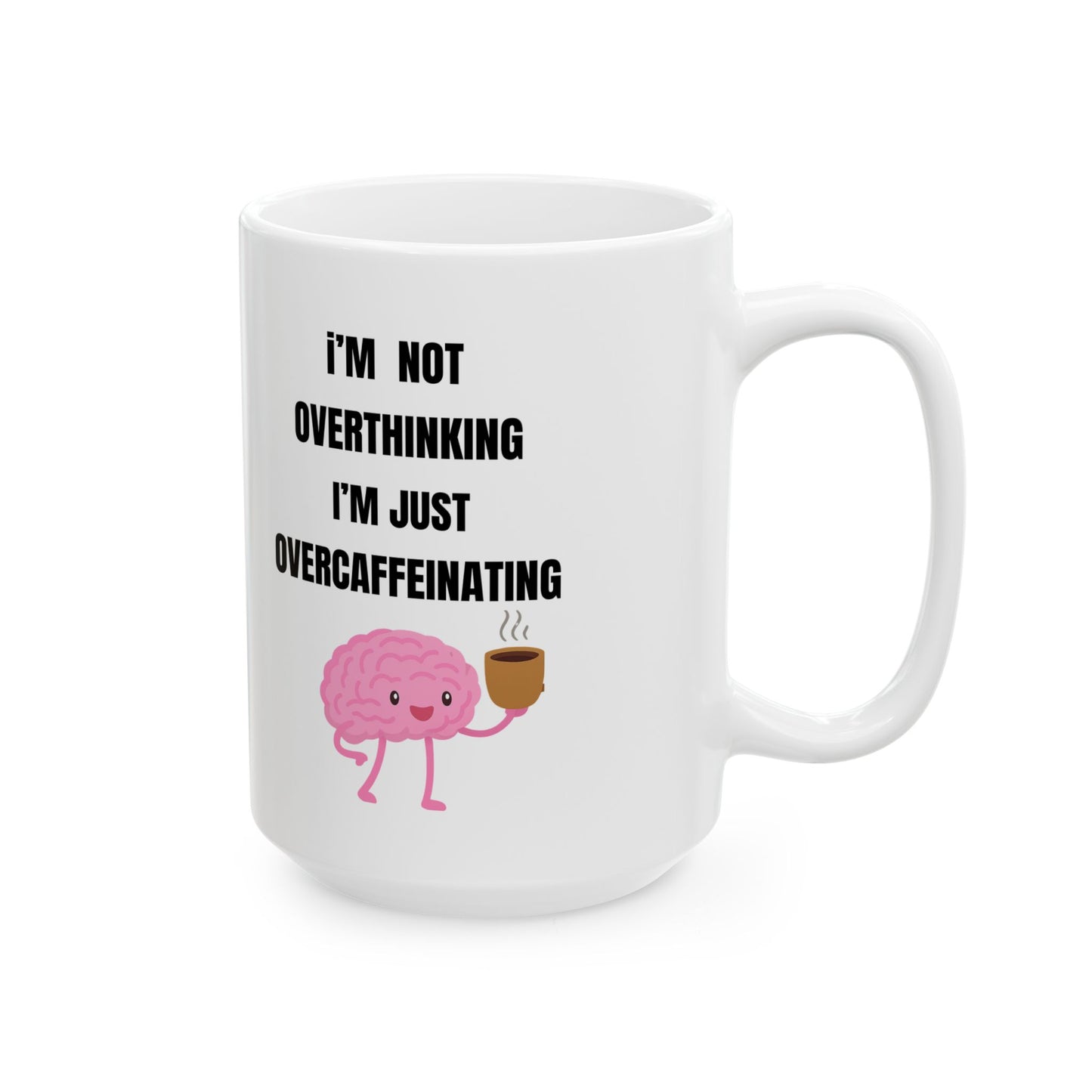 I'm Not Overthinking, I'm Just Over-Caffeinating | Funny Ceramic Coffee Mug (11oz & 15oz)