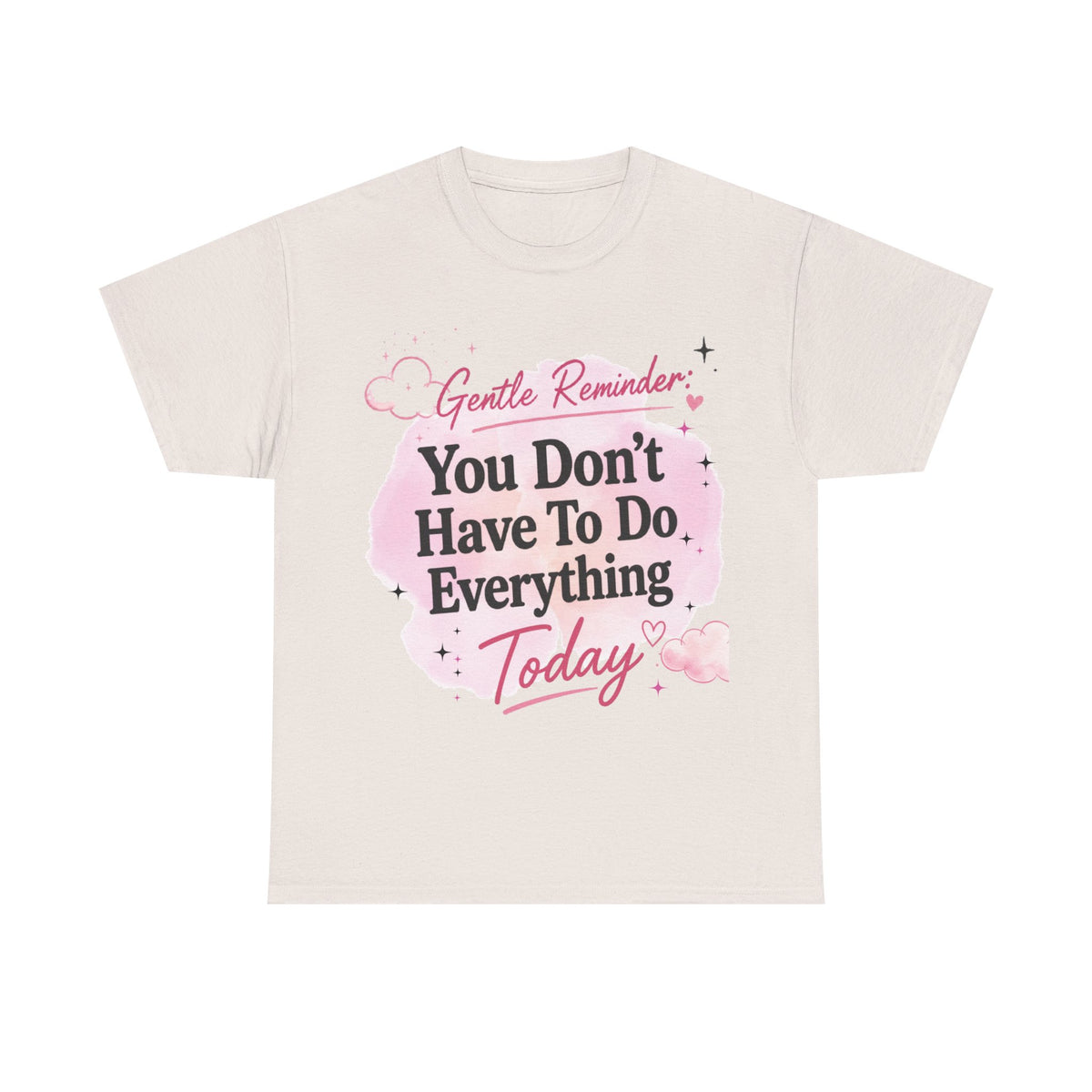 You Don't Have To Do Everything Today T-Shirt — Gentle Reminder Motivational Tee