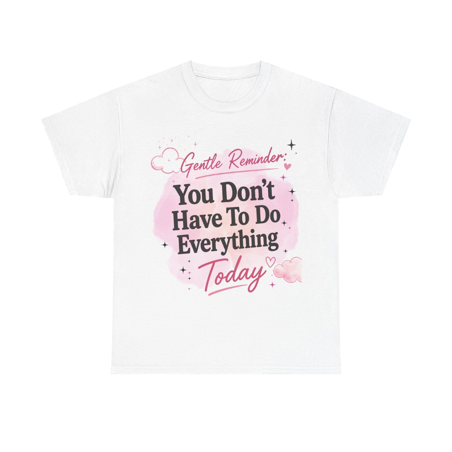 You Don't Have To Do Everything Today T-Shirt — Gentle Reminder Motivational Tee