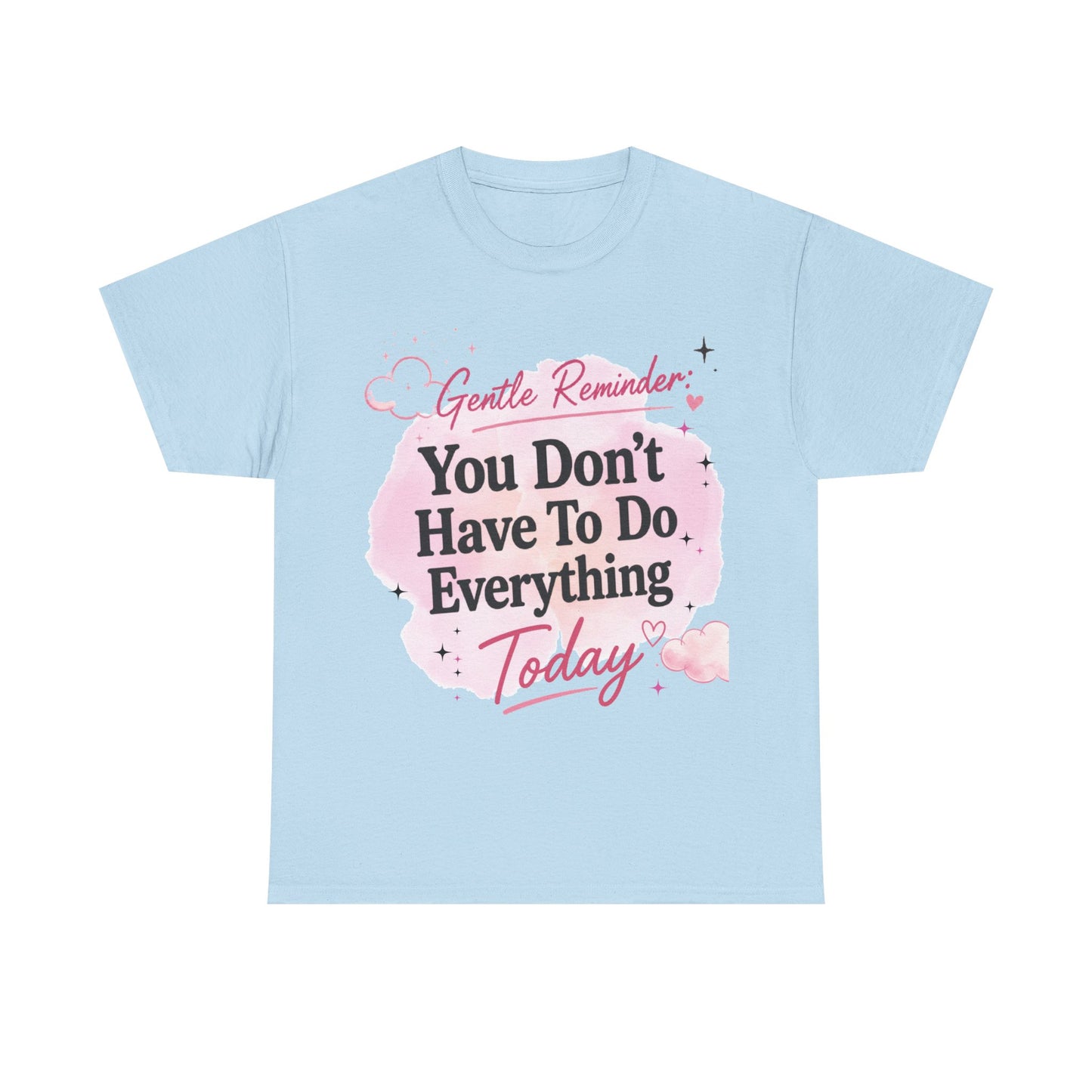 You Don't Have To Do Everything Today T-Shirt — Gentle Reminder Motivational Tee