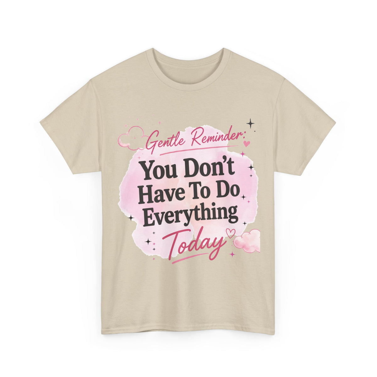 You Don't Have To Do Everything Today T-Shirt — Gentle Reminder Motivational Tee