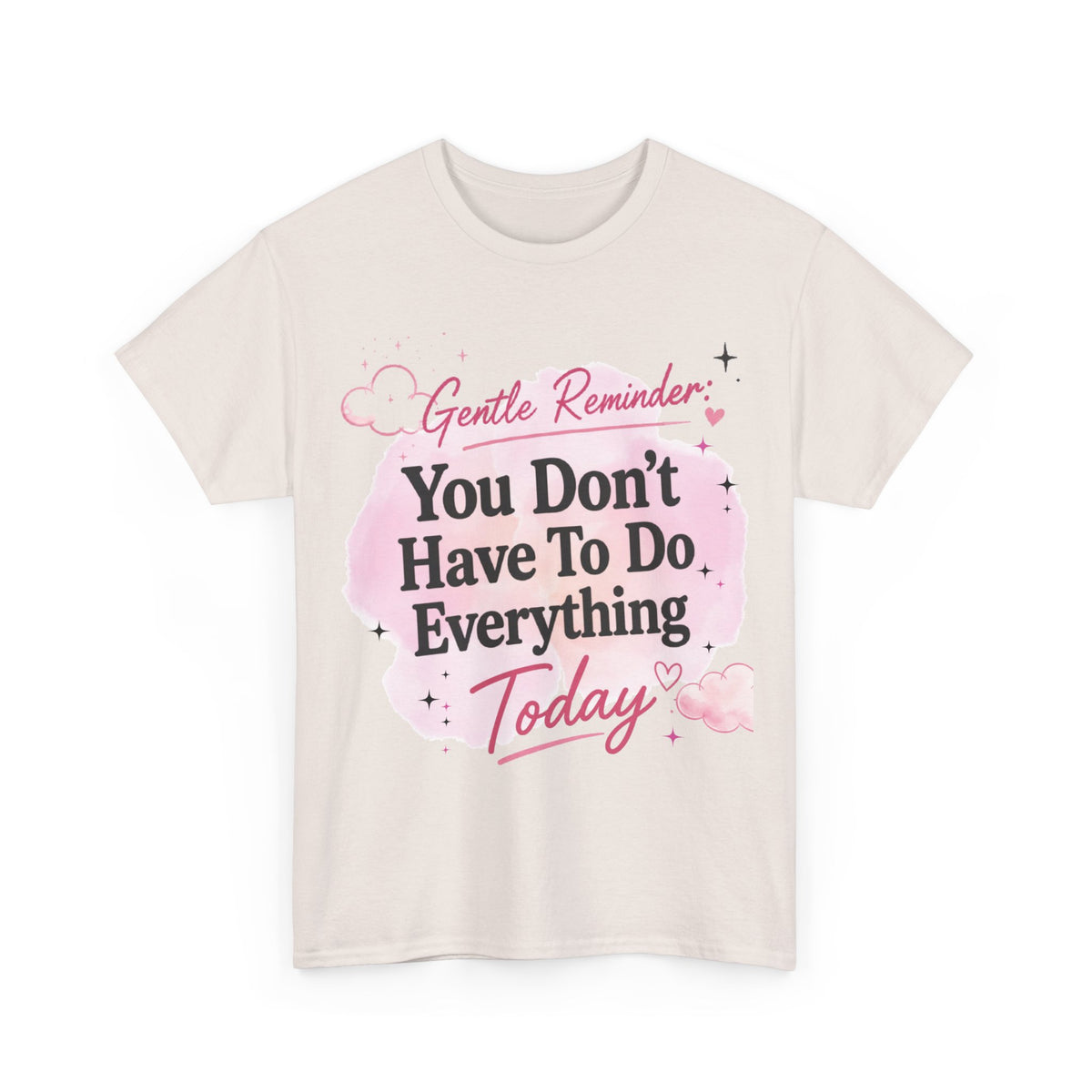 You Don't Have To Do Everything Today T-Shirt — Gentle Reminder Motivational Tee