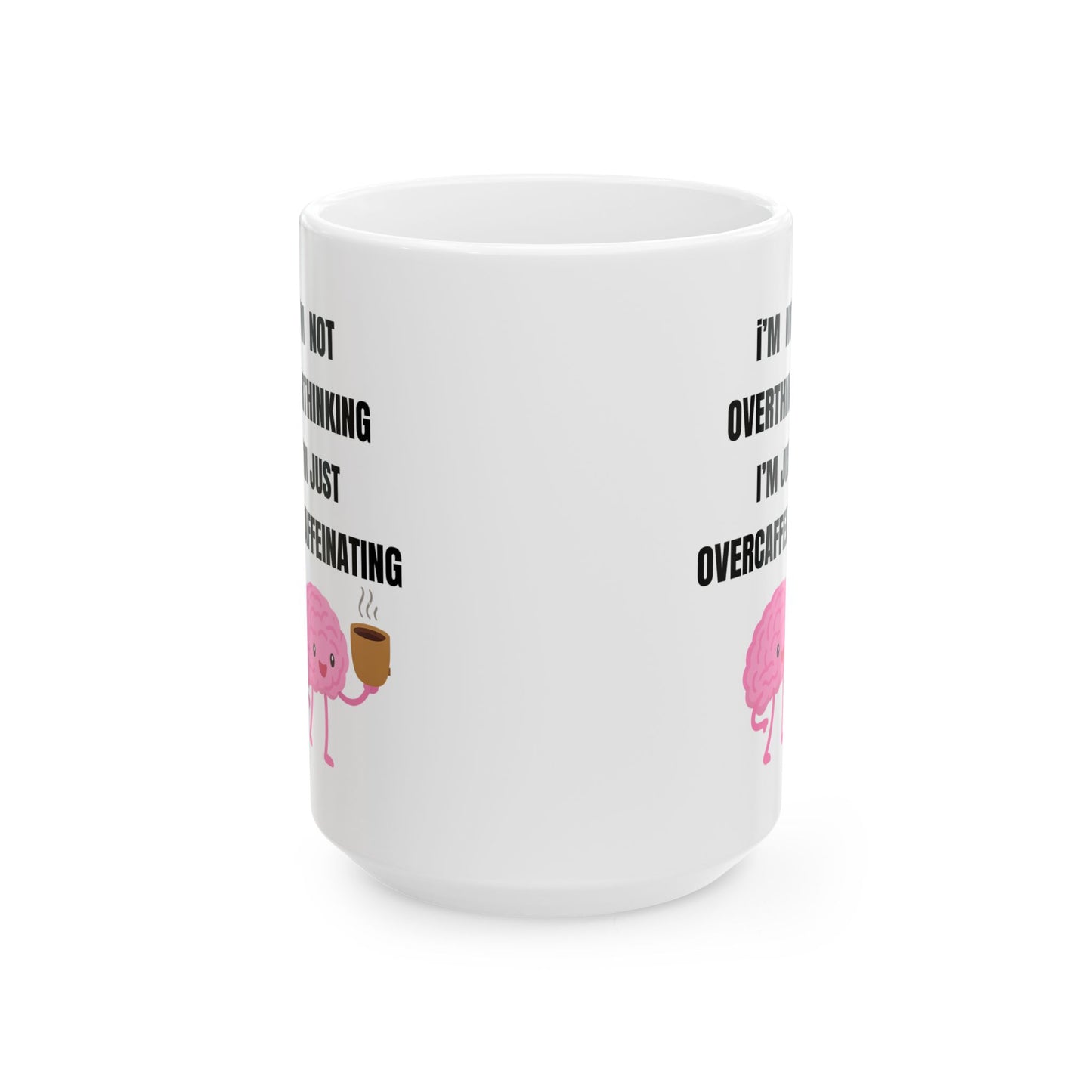 I'm Not Overthinking, I'm Just Over-Caffeinating | Funny Ceramic Coffee Mug (11oz & 15oz)