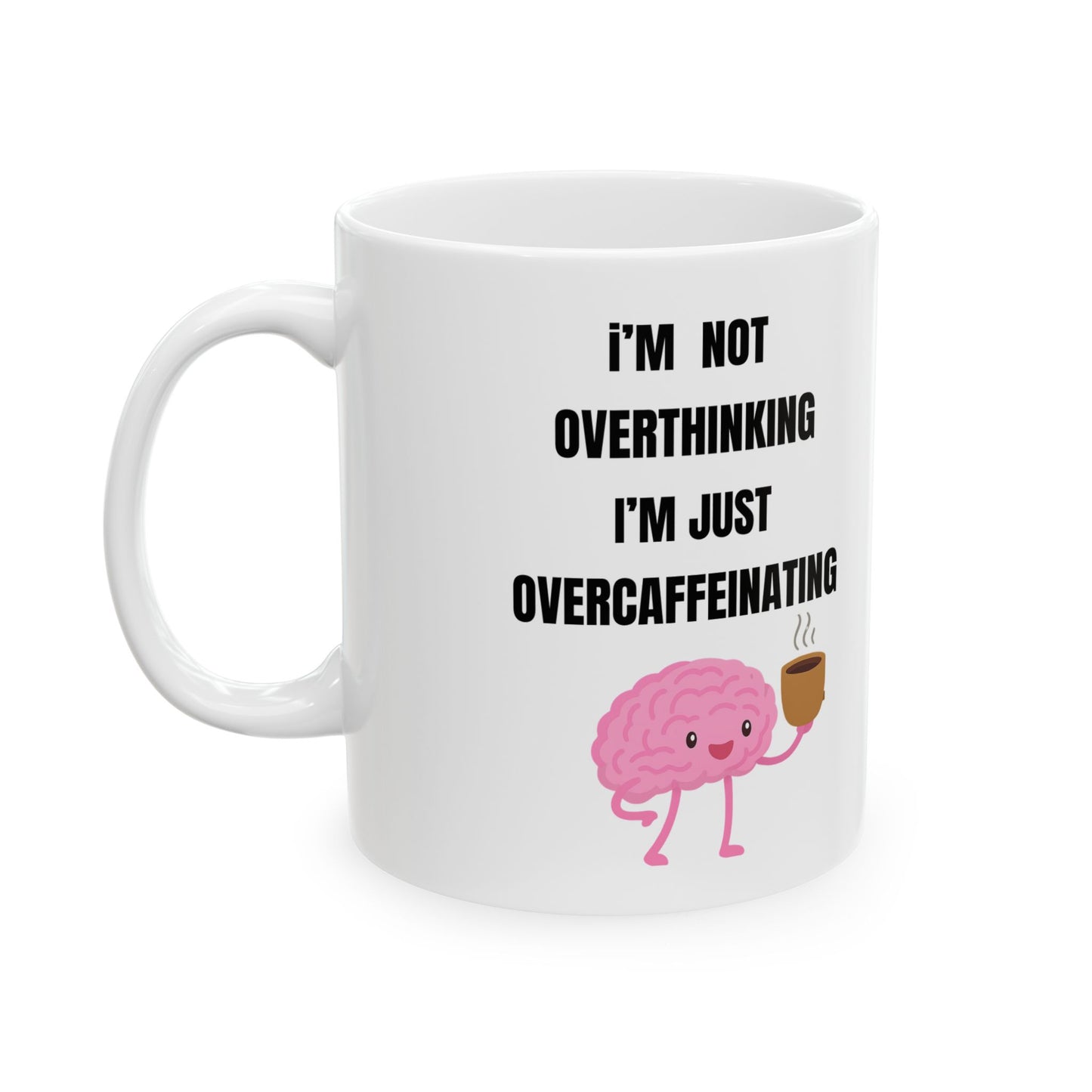 I'm Not Overthinking, I'm Just Over-Caffeinating | Funny Ceramic Coffee Mug (11oz & 15oz)