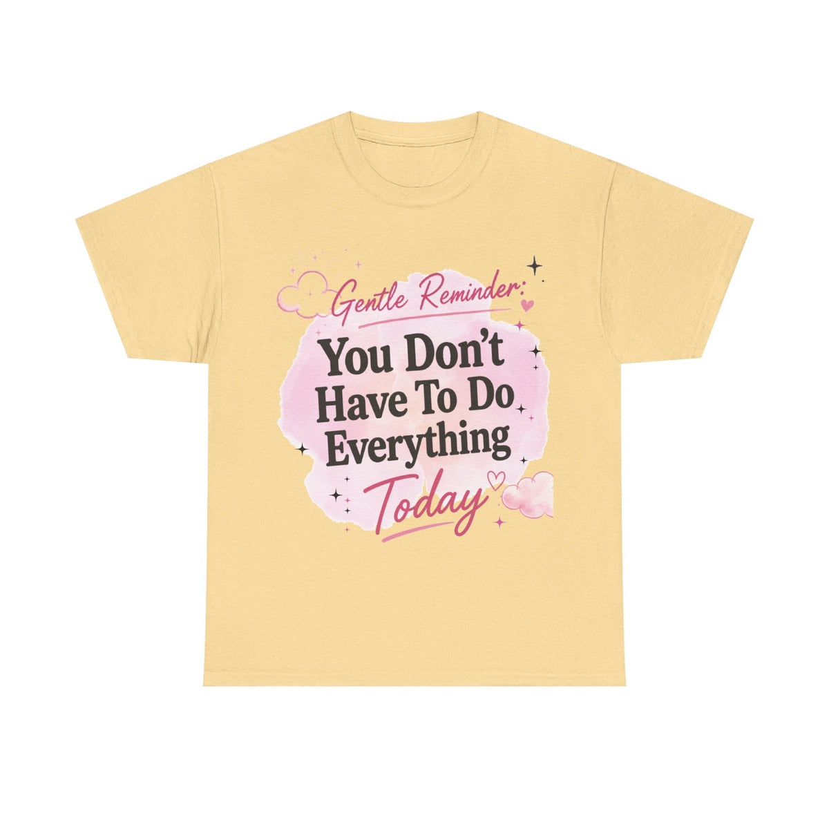 You Don't Have To Do Everything Today T-Shirt — Gentle Reminder Motivational Tee