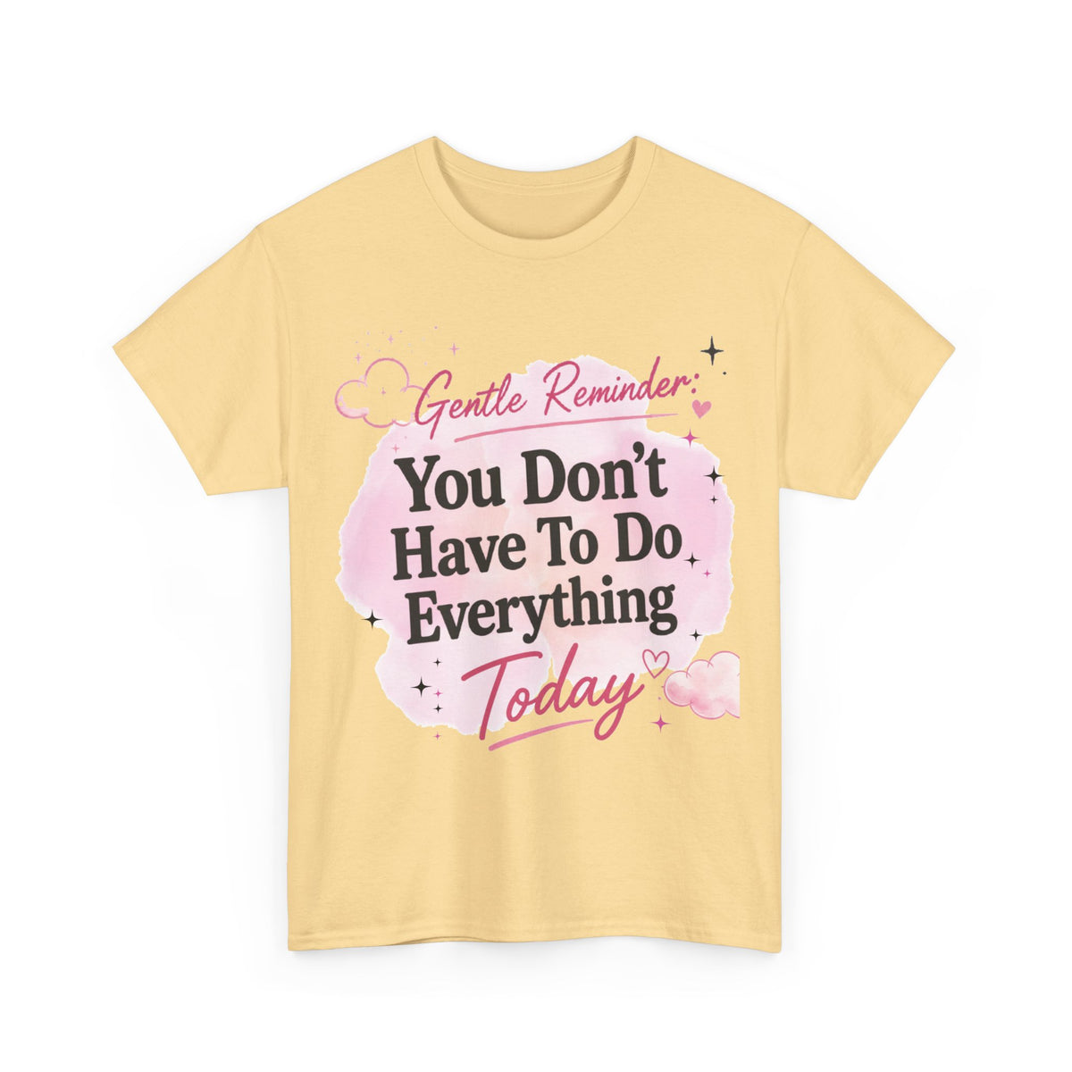 You Don't Have To Do Everything Today T-Shirt — Gentle Reminder Motivational Tee