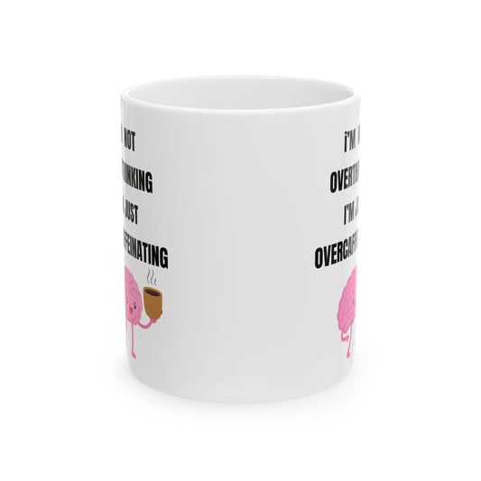 I'm Not Overthinking, I'm Just Over-Caffeinating | Funny Ceramic Coffee Mug (11oz & 15oz)