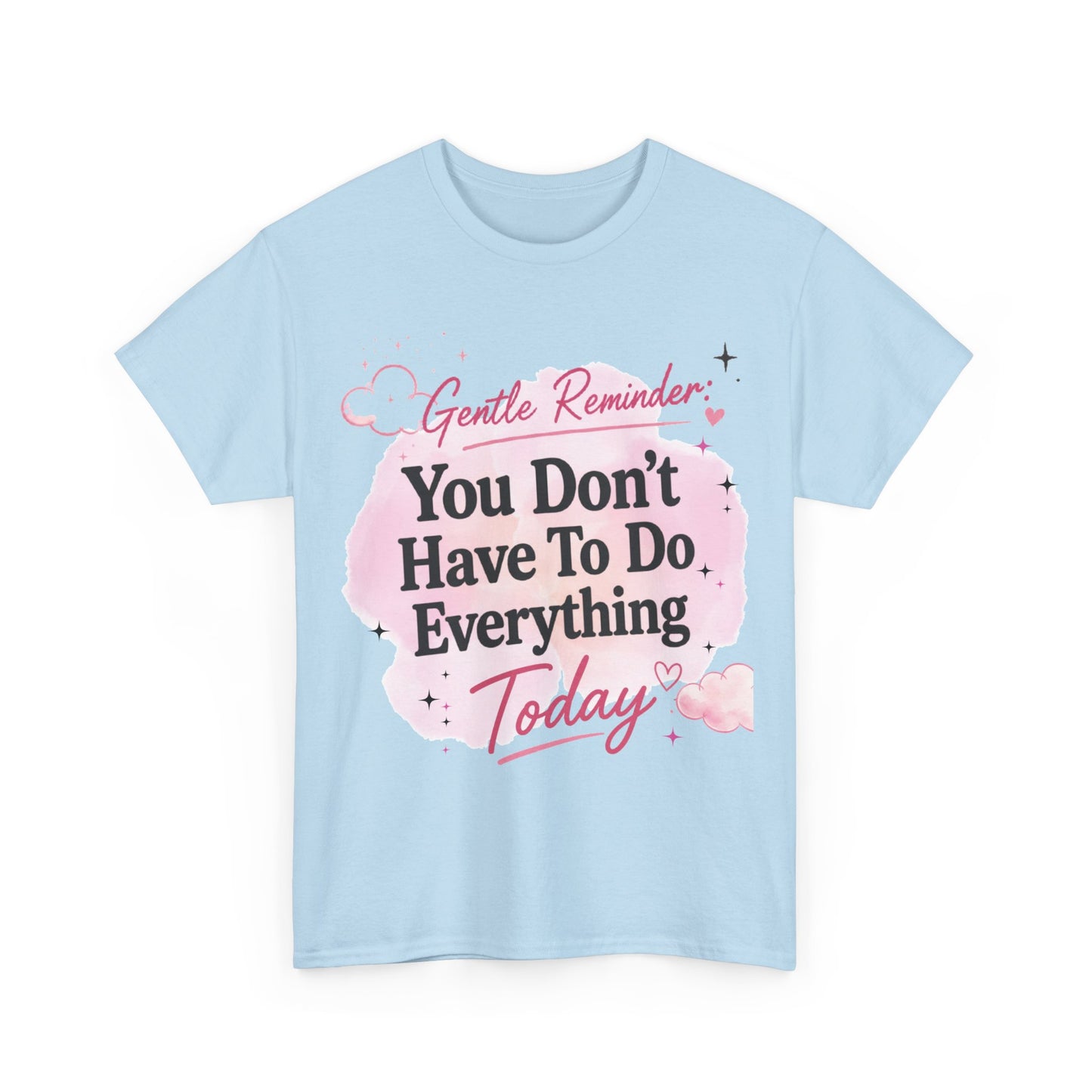 You Don't Have To Do Everything Today T-Shirt — Gentle Reminder Motivational Tee