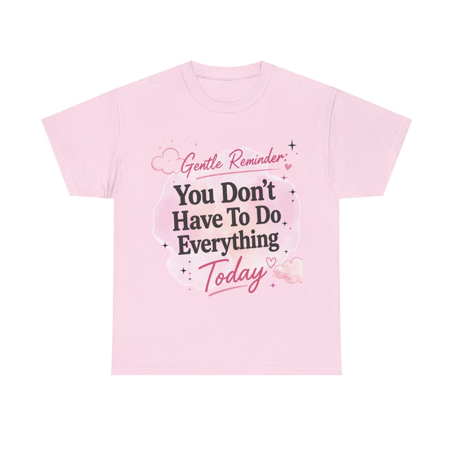 You Don't Have To Do Everything Today T-Shirt — Gentle Reminder Motivational Tee