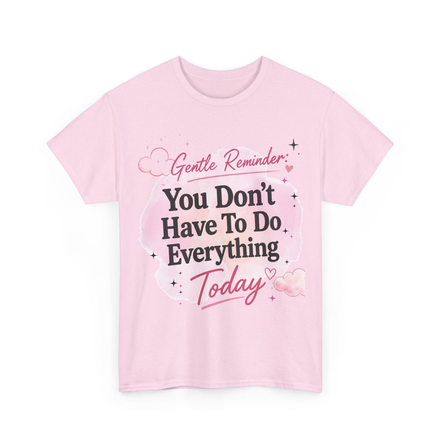 You Don't Have To Do Everything Today T-Shirt — Gentle Reminder Motivational Tee